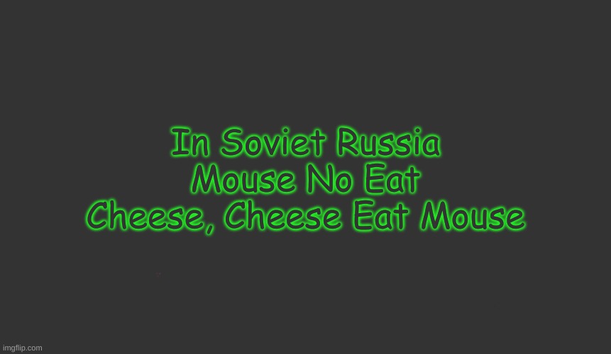 Presidential Alert | In Soviet Russia Mouse No Eat Cheese, Cheese Eat Mouse | image tagged in memes,presidential alert | made w/ Imgflip meme maker