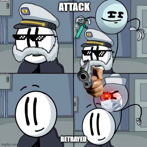 Henry stickmin | ATTACK; BETRAYED | image tagged in henry stickmin | made w/ Imgflip meme maker