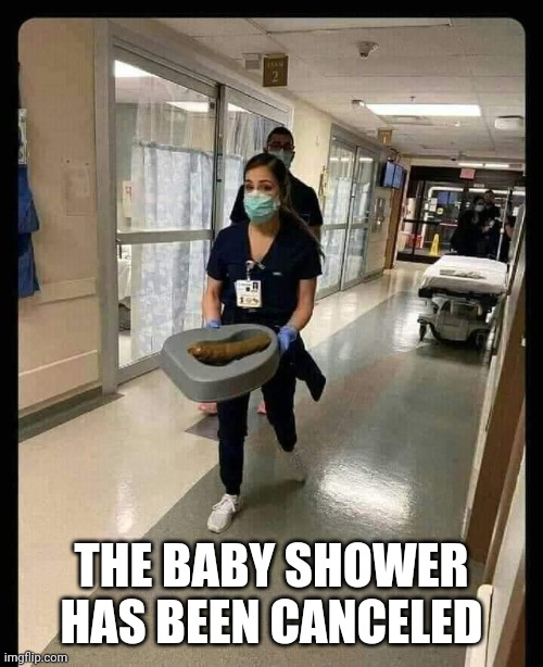 False alarm | THE BABY SHOWER HAS BEEN CANCELED | image tagged in baby,medical | made w/ Imgflip meme maker