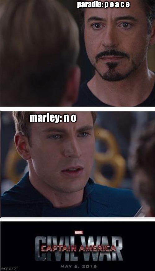 Marvel Civil War 2 Meme | paradis: p e a c e; marley: n o | image tagged in memes,marvel civil war 2 | made w/ Imgflip meme maker