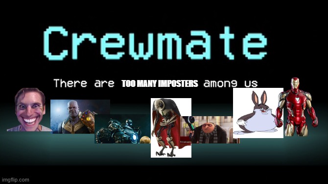 Among Us Crewmate (2 Imposters) | TOO MANY IMPOSTERS | image tagged in among us crewmate 2 imposters | made w/ Imgflip meme maker