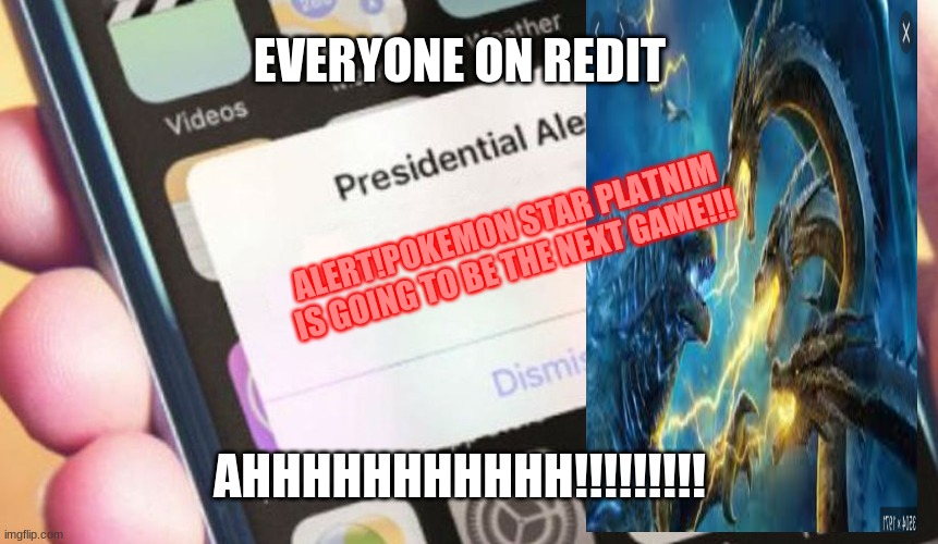 Every Pokemon Fan After The Anouncement | EVERYONE ON REDIT; ALERT!POKEMON STAR PLATNIM IS GOING TO BE THE NEXT GAME!!! AHHHHHHHHHHH!!!!!!!!! | image tagged in memes,presidential alert | made w/ Imgflip meme maker