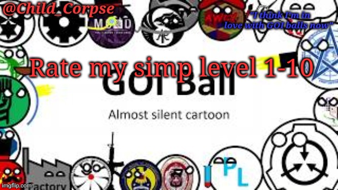 Child_Corpse's GOI ball template | Rate my simp level 1-10 | image tagged in child_corpse's goi ball template | made w/ Imgflip meme maker