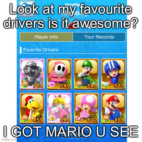 Look at my favourite drivers is it awesome? I GOT MARIO U SEE | image tagged in mario | made w/ Imgflip meme maker