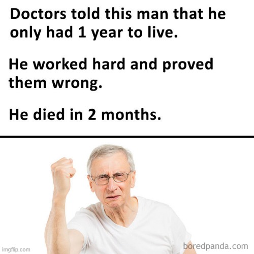 Whelp at least he proved them wrong | image tagged in memes,funny,dark | made w/ Imgflip meme maker