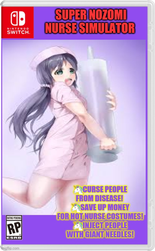 Now I have my own game! | SUPER NOZOMI NURSE SIMULATOR; 🦄CURSE PEOPLE FROM DISEASE! 
🦄SAVE UP MONEY FOR HOT NURSE COSTUMES!
🦄INJECT PEOPLE WITH GIANT NEEDLES! | image tagged in nintendo switch,fake,video games,love live,nozomi | made w/ Imgflip meme maker
