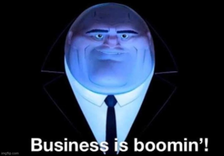 Business is boomin’! Kingpin | image tagged in business is boomin kingpin | made w/ Imgflip meme maker