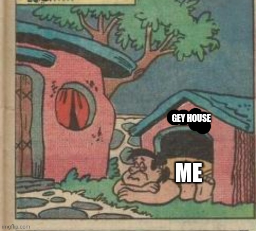 GEY HOUSE ME | made w/ Imgflip meme maker