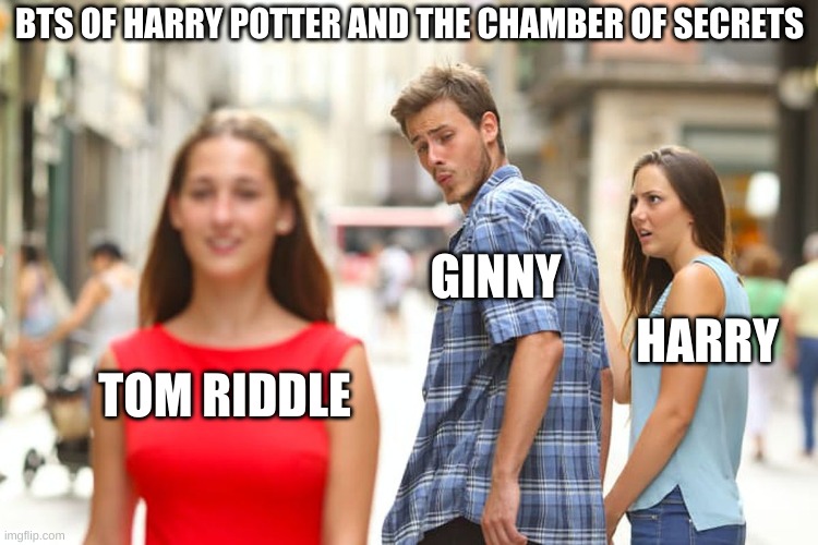 . | BTS OF HARRY POTTER AND THE CHAMBER OF SECRETS; GINNY; HARRY; TOM RIDDLE | image tagged in memes,distracted boyfriend | made w/ Imgflip meme maker