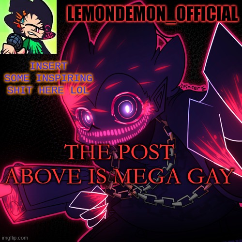 E | THE POST ABOVE IS MEGA GAY | image tagged in pico | made w/ Imgflip meme maker