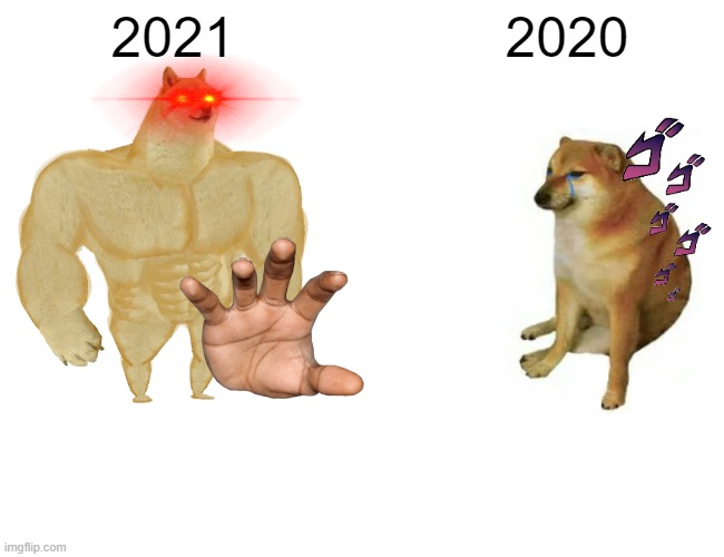 Buff Doge vs. Cheems | 2021; 2020 | image tagged in memes,buff doge vs cheems | made w/ Imgflip meme maker
