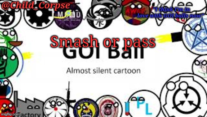 I'm bored | Smash or pass | image tagged in child_corpse's goi ball template | made w/ Imgflip meme maker