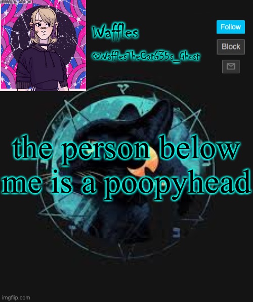 . | the person below me is a poopyhead | image tagged in no tags for you | made w/ Imgflip meme maker