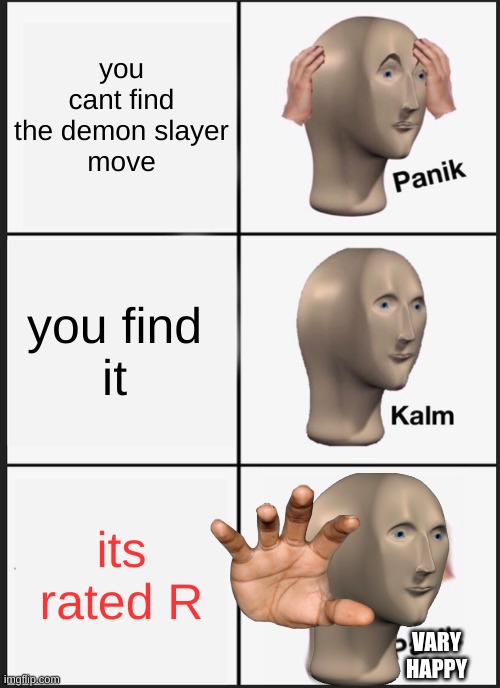 Panik Kalm Panik | you cant find the demon slayer
move; you find 
it; its rated R; VARY HAPPY | image tagged in memes,panik kalm panik | made w/ Imgflip meme maker