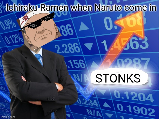 Ichiraku guy is now millionaire. | Ichiraku Ramen when Naruto come in; STONKS | image tagged in empty stonks | made w/ Imgflip meme maker