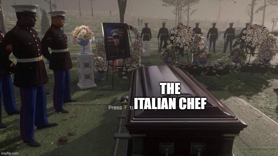 Press F to Pay Respects | THE ITALIAN CHEF | image tagged in press f to pay respects | made w/ Imgflip meme maker