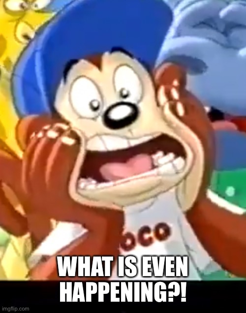WHAT IS EVEN HAPPENING?! | made w/ Imgflip meme maker