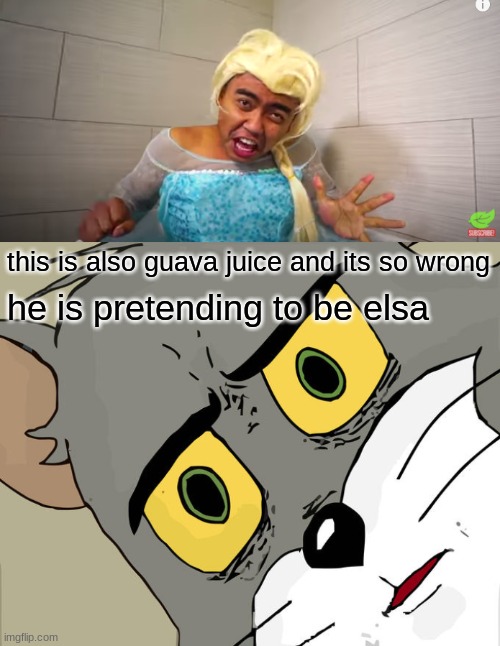 GUaVa JuIcE | this is also guava juice and its so wrong; he is pretending to be elsa | image tagged in memes,unsettled tom | made w/ Imgflip meme maker