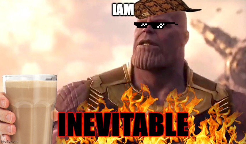 I am Inevitable | IAM; INEVITABLE | image tagged in thanos | made w/ Imgflip meme maker