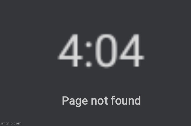 XD | Page not found | image tagged in page not found | made w/ Imgflip meme maker