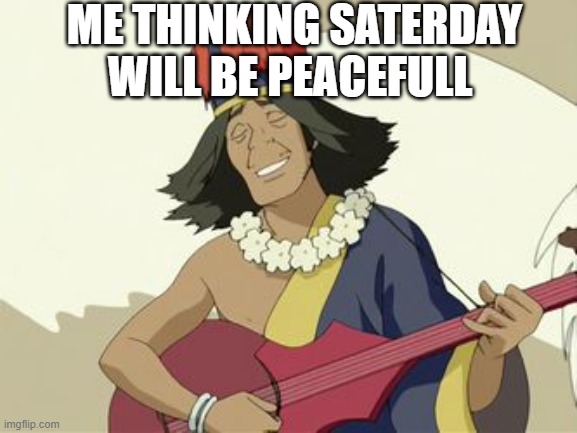 Secret tunnel | ME THINKING SATERDAY WILL BE PEACEFULL | image tagged in memes | made w/ Imgflip meme maker