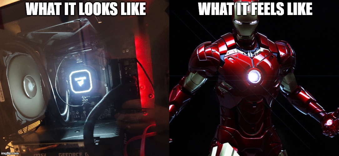 power at 400% capacity | WHAT IT LOOKS LIKE                   WHAT IT FEELS LIKE | image tagged in pc gaming | made w/ Imgflip meme maker