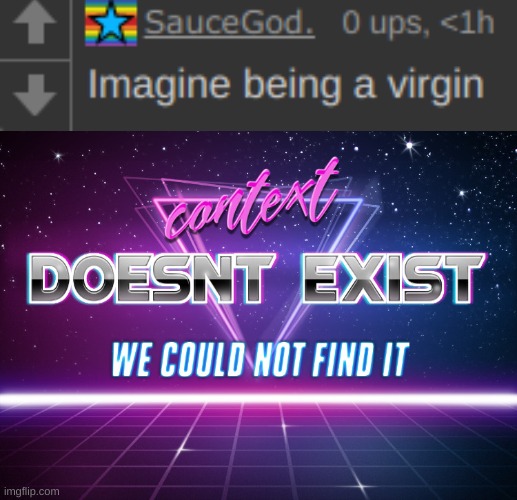 context doesnt exist | image tagged in context doesnt exist | made w/ Imgflip meme maker