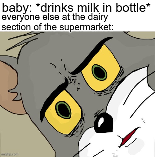 Unsettled Tom | baby: *drinks milk in bottle*; everyone else at the dairy section of the supermarket: | image tagged in memes,unsettled tom | made w/ Imgflip meme maker