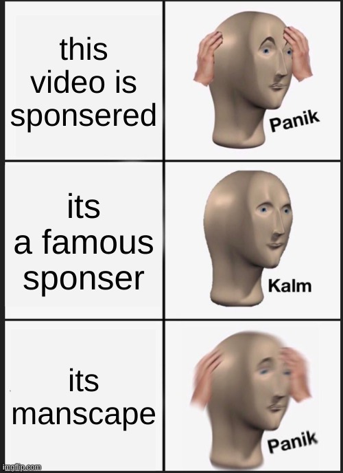 Panik Kalm Panik Meme | this video is sponsered; its a famous sponser; its manscape | image tagged in memes,panik kalm panik | made w/ Imgflip meme maker