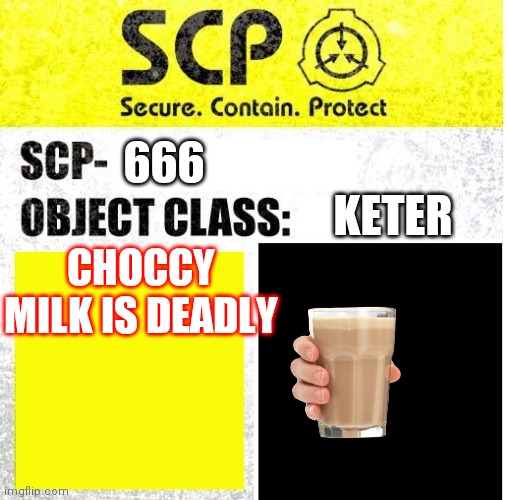 Deadly milk | KETER; 666; CHOCCY MILK IS DEADLY | image tagged in scp sign generator | made w/ Imgflip meme maker