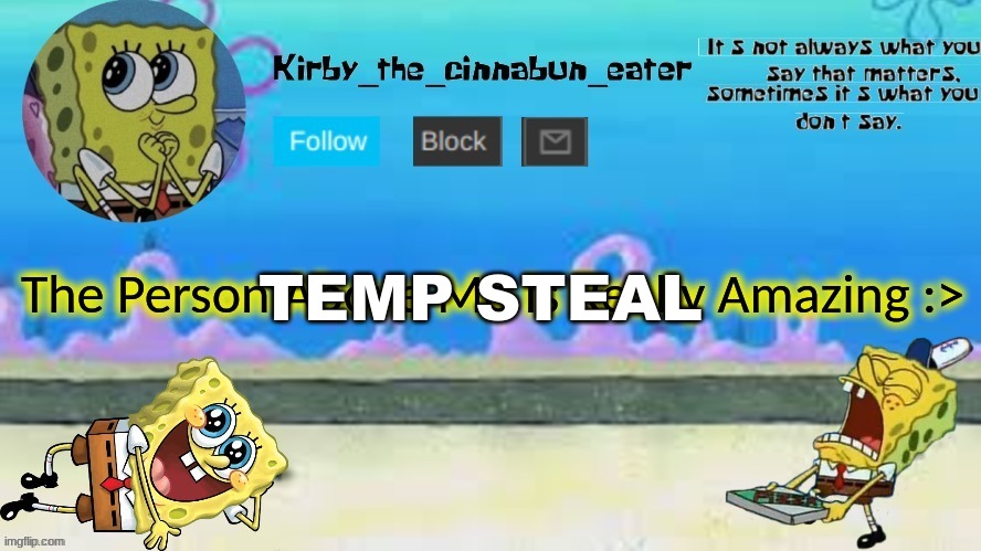 TEMP STEAL | made w/ Imgflip meme maker