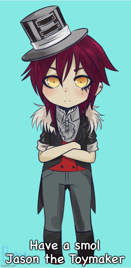 Have a smol Jason the Toymaker | made w/ Imgflip meme maker