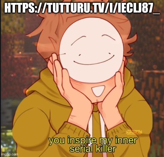 dream serial killer | HTTPS://TUTTURU.TV/I/IECLJ87_ | image tagged in dream serial killer | made w/ Imgflip meme maker