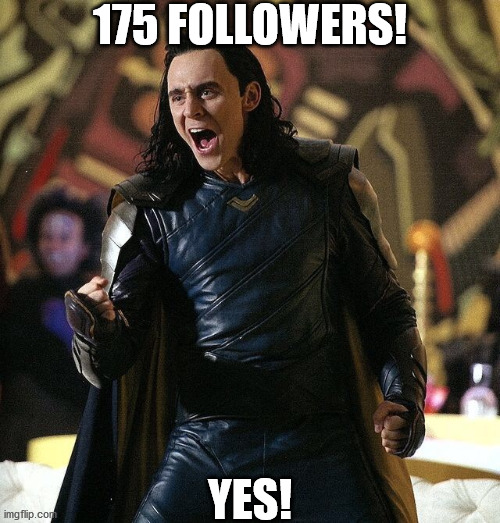 Loki is proud. | 175 FOLLOWERS! YES! | image tagged in loki boiz | made w/ Imgflip meme maker