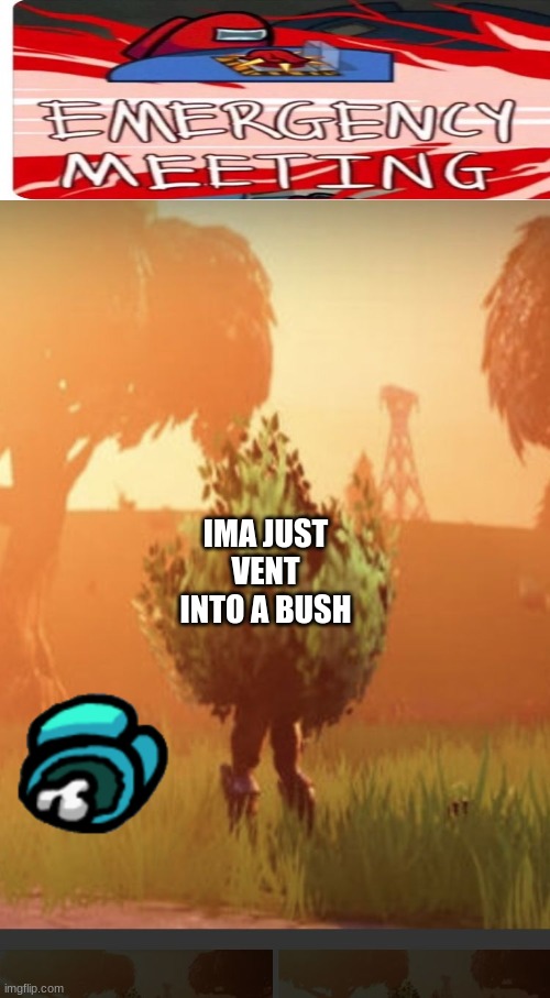 imposter be like | IMA JUST VENT INTO A BUSH | image tagged in fortnite bush | made w/ Imgflip meme maker