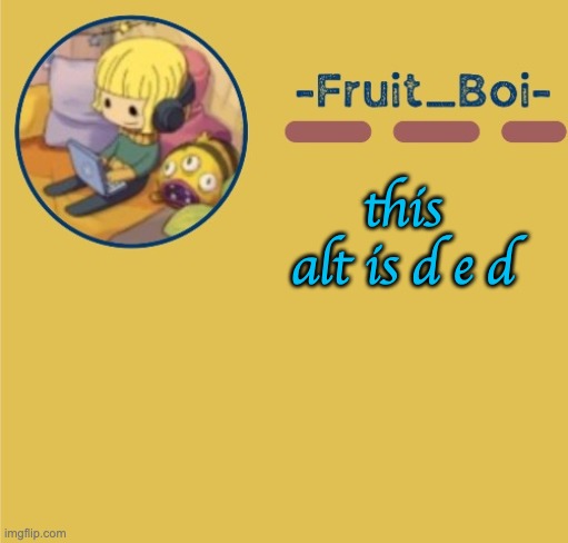 chill Duplicant announcement (made by Suga-.) | this alt is d e d | image tagged in chill duplicant announcement made by suga- | made w/ Imgflip meme maker