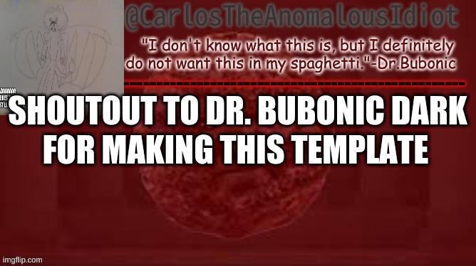 (B | SHOUTOUT TO DR. BUBONIC DARK; FOR MAKING THIS TEMPLATE | image tagged in carlos meatball temp | made w/ Imgflip meme maker