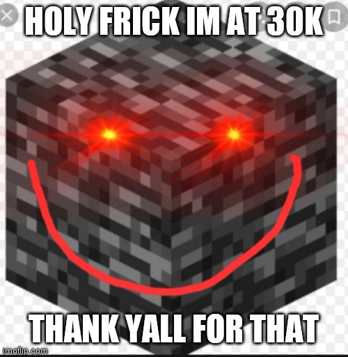 I am southern | HOLY FRICK IM AT 30K; THANK YALL FOR THAT | image tagged in shitass | made w/ Imgflip meme maker