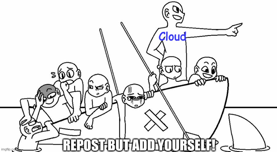 Cloud; REPOST BUT ADD YOURSELF! | made w/ Imgflip meme maker