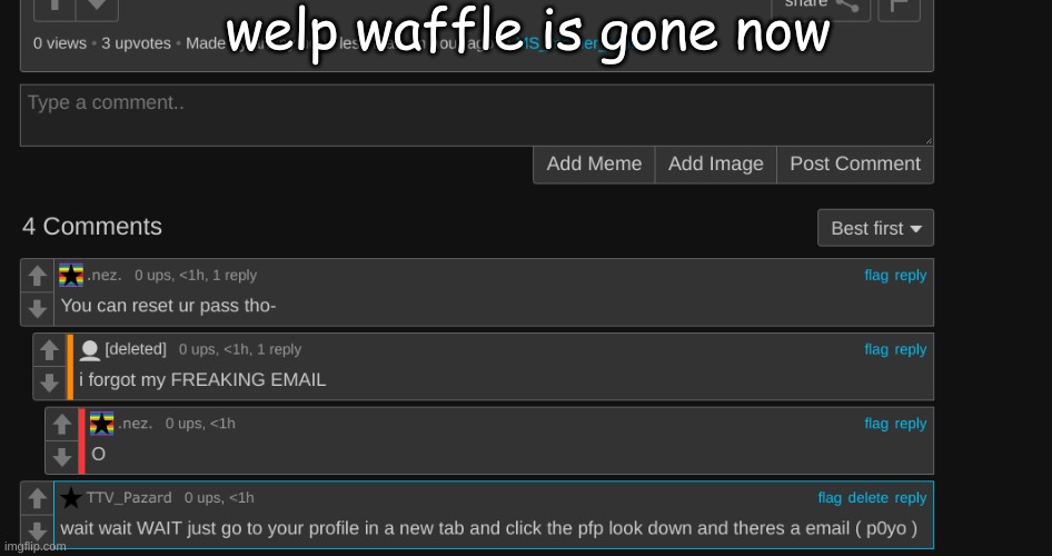 why- ( p0yo ) | welp waffle is gone now; ight who did this im pissed ( p0yo ) | image tagged in welp waffle is gone | made w/ Imgflip meme maker