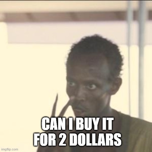 Look At Me Meme | CAN I BUY IT FOR 2 DOLLARS | image tagged in memes,look at me | made w/ Imgflip meme maker