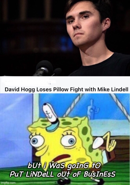 Poor guy | bUt i WaS goInG tO PuT LiNDeLL oUt oF BusInEsS | image tagged in memes,mocking spongebob,politics lol,liberals,derp | made w/ Imgflip meme maker