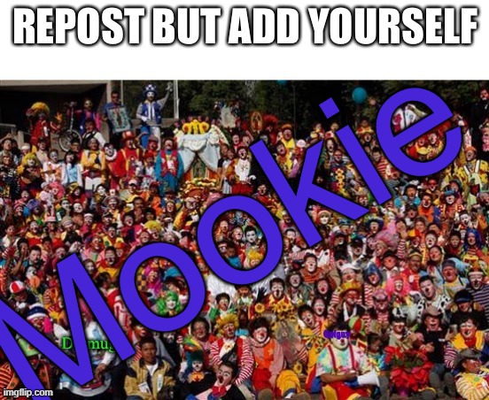 I am all the clowns combined | Mookie | made w/ Imgflip meme maker