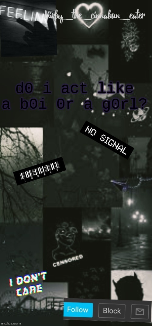 e | d0 i act like a b0i 0r a g0rl? | image tagged in black acouncent template thanks t0t | made w/ Imgflip meme maker