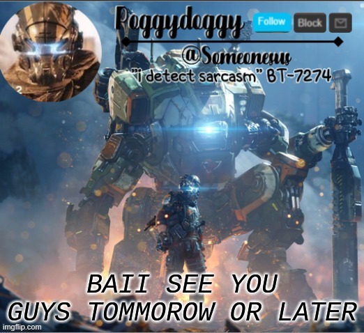 Poggydoggy temp | BAII SEE YOU GUYS TOMMOROW OR LATER | image tagged in poggydoggy temp | made w/ Imgflip meme maker