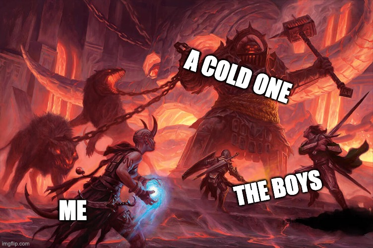 A COLD ONE; THE BOYS; ME | made w/ Imgflip meme maker