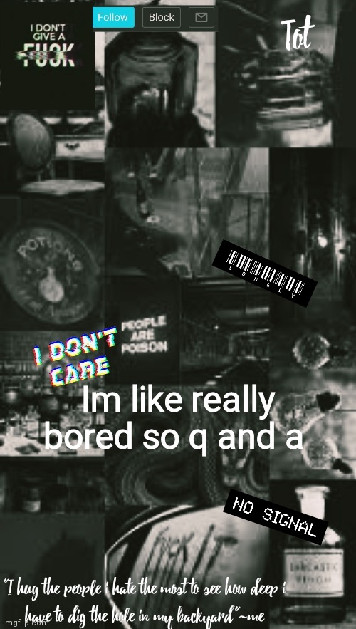 Im like really bored so q and a | made w/ Imgflip meme maker