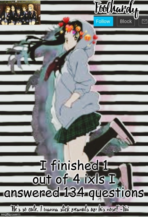 welp | I finished 1 out of 4 ixls I answered 134 questions | image tagged in k-on thanks potato | made w/ Imgflip meme maker
