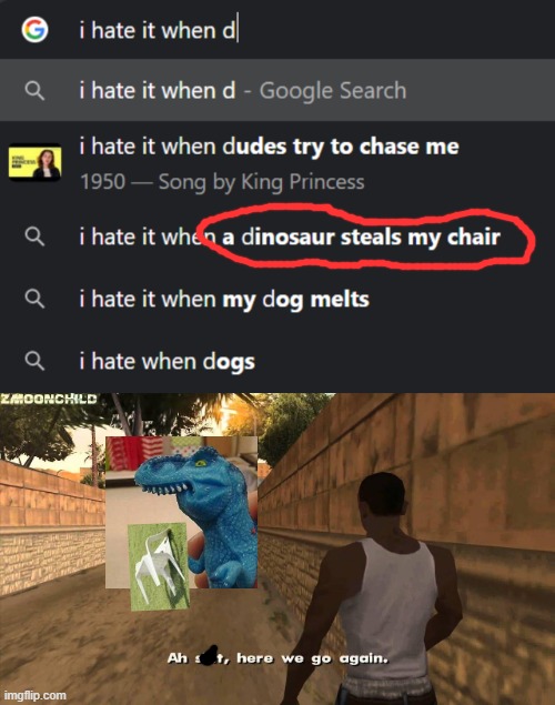 i hate it when google makes these kinds of search suggestions | image tagged in memes,ah shit here we go again,i hate it when,google,funny | made w/ Imgflip meme maker