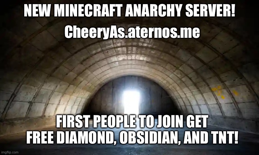 Yeah bois | CheeryAs.aternos.me; NEW MINECRAFT ANARCHY SERVER! FIRST PEOPLE TO JOIN GET FREE DIAMOND, OBSIDIAN, AND TNT! | image tagged in minecraft,not meme lol | made w/ Imgflip meme maker